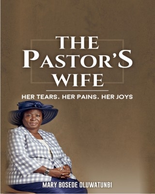 Pastor S Wife Her Tears Her Pains Her Joys